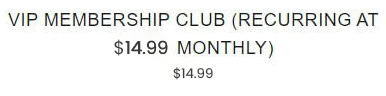 VIP Membership Club (Billed at $14.99 Monthly)